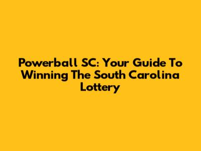 Powerball SC: Your Guide To Winning The South Carolina Lottery