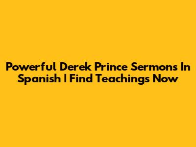 Powerful Derek Prince Sermons In Spanish | Find Teachings Now