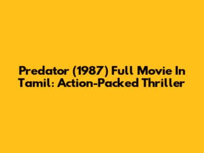 Predator (1987) Full Movie In Tamil: Action-Packed Thriller