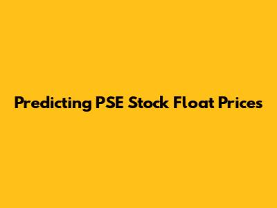 Predicting PSE Stock Float Prices