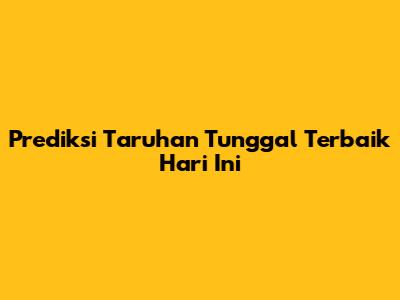 Prediksi Taruhan Tunggal Terbaik Hari Ini