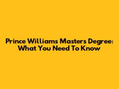 Prince William's Master's Degree: What You Need To Know