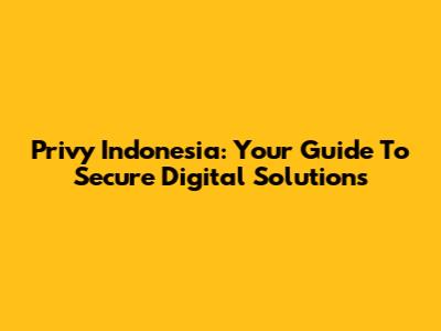 Privy Indonesia: Your Guide To Secure Digital Solutions