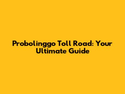 Probolinggo Toll Road: Your Ultimate Guide
