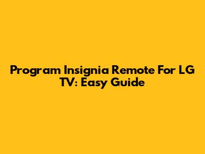 Program Insignia Remote For LG TV: Easy Guide