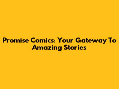 Promise Comics: Your Gateway To Amazing Stories