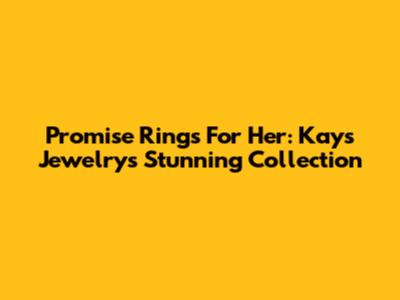 Promise Rings For Her: Kays Jewelry's Stunning Collection