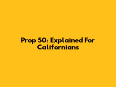 Prop 50: Explained For Californians