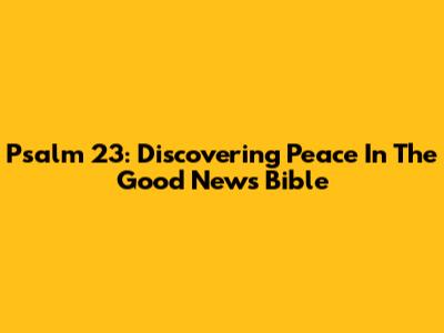 Psalm 23: Discovering Peace In The Good News Bible