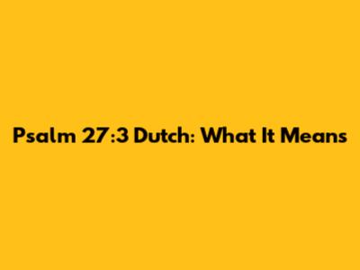 Psalm 27:3 Dutch: What It Means