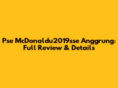 Pse McDonaldu2019sse Anggrung: Full Review & Details