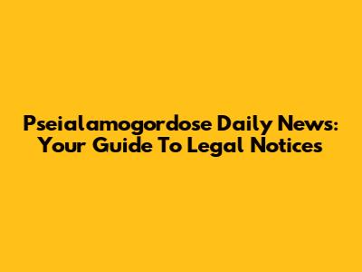 Pseialamogordose Daily News: Your Guide To Legal Notices