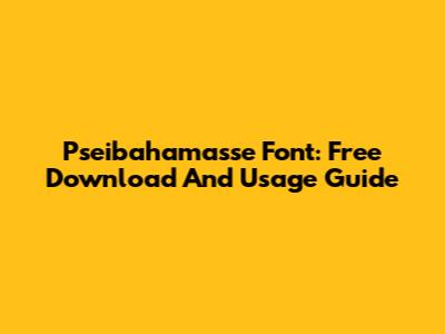 Pseibahamasse Font: Free Download And Usage Guide