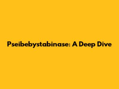 Pseibebystabinase: A Deep Dive