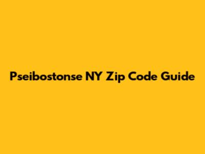 Pseibostonse NY Zip Code Guide