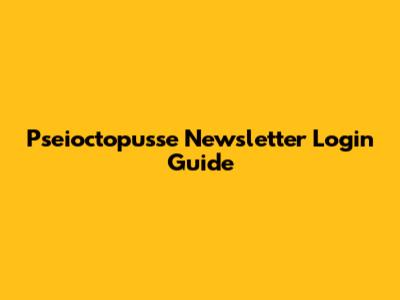 Pseioctopusse Newsletter Login Guide