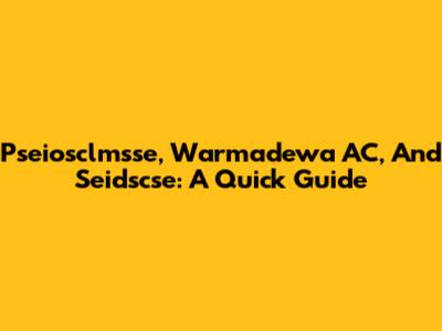 Pseiosclmsse, Warmadewa AC, And Seidscse: A Quick Guide