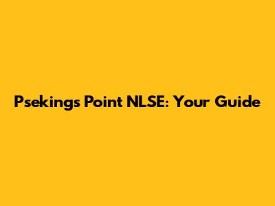 Psekings Point NLSE: Your Guide
