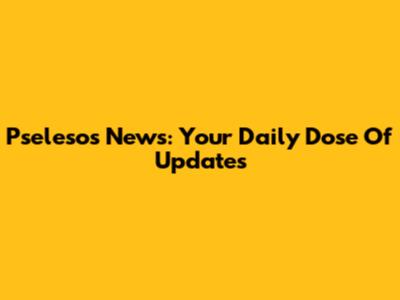Pselesos News: Your Daily Dose Of Updates