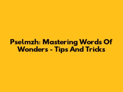 Pselmzh: Mastering Words Of Wonders - Tips And Tricks