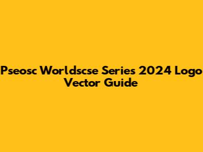 Pseosc Worldscse Series 2024 Logo Vector Guide