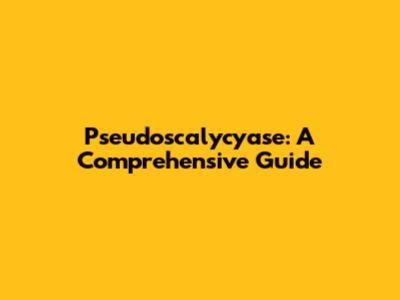 Pseudoscalycyase: A Comprehensive Guide