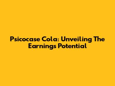Psicocase Cola: Unveiling The Earnings Potential
