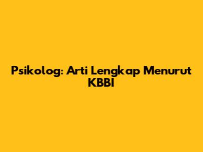 Psikolog: Arti Lengkap Menurut KBBI