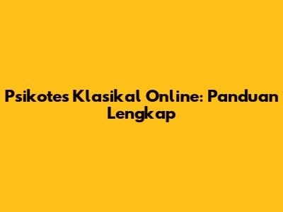 Psikotes Klasikal Online: Panduan Lengkap