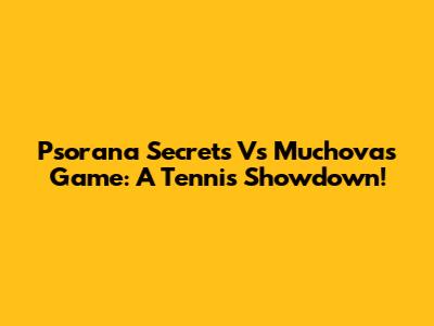 Psorana Secrets Vs Muchova's Game: A Tennis Showdown!