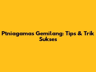 Ptniagamas Gemilang: Tips & Trik Sukses
