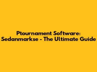 Ptournament Software: Sedanmarkse - The Ultimate Guide