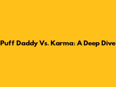Puff Daddy Vs. Karma: A Deep Dive