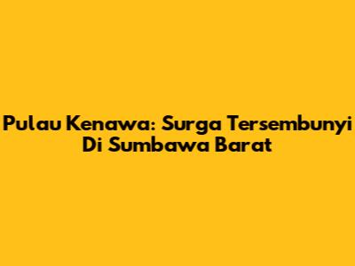 Pulau Kenawa: Surga Tersembunyi Di Sumbawa Barat