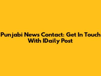 Punjabi News Contact: Get In Touch With IDaily Post