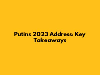Putin's 2023 Address: Key Takeaways