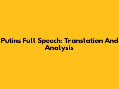 Putin's Full Speech: Translation And Analysis