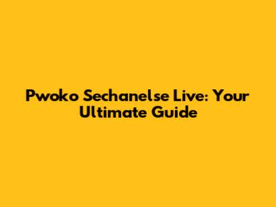 Pwoko Sechanelse Live: Your Ultimate Guide