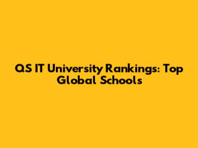 QS IT University Rankings: Top Global Schools