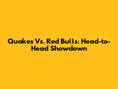 Quakes Vs. Red Bulls: Head-to-Head Showdown