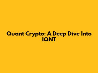 Quant Crypto: A Deep Dive Into IQNT