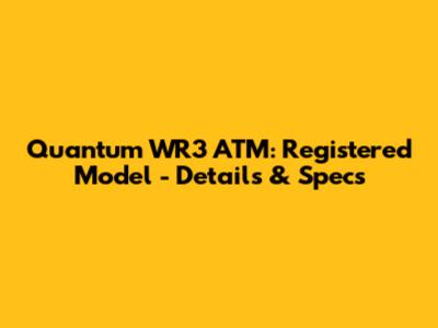 Quantum WR3 ATM: Registered Model - Details & Specs