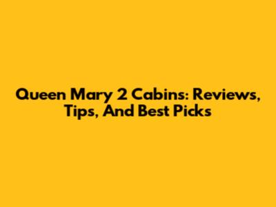 Queen Mary 2 Cabins: Reviews, Tips, And Best Picks