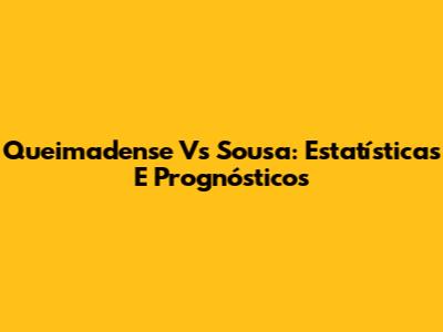 Queimadense Vs Sousa: Estatísticas E Prognósticos
