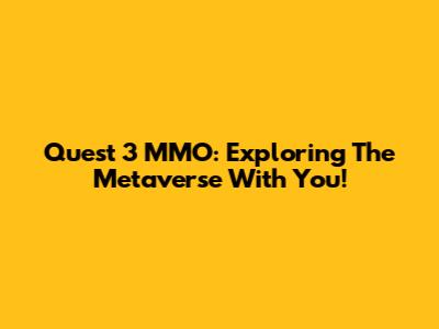 Quest 3 MMO: Exploring The Metaverse With You!