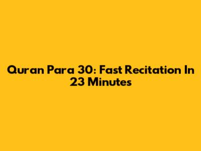 Quran Para 30: Fast Recitation In 23 Minutes