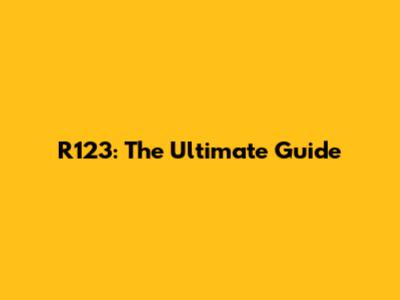 R123: The Ultimate Guide