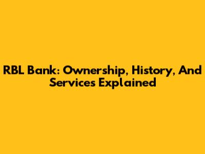 RBL Bank: Ownership, History, And Services Explained