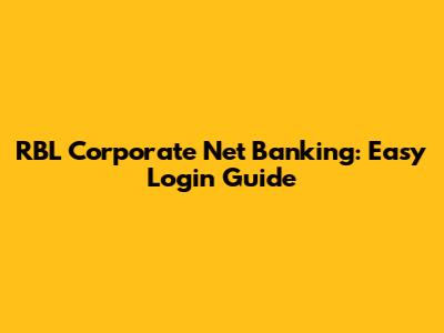 RBL Corporate Net Banking: Easy Login Guide
