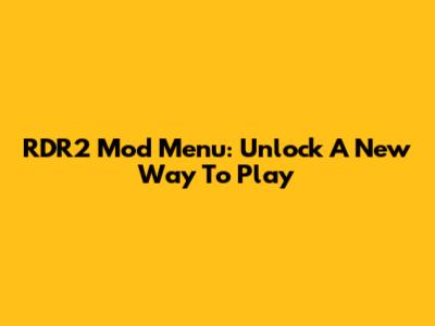 RDR2 Mod Menu: Unlock A New Way To Play